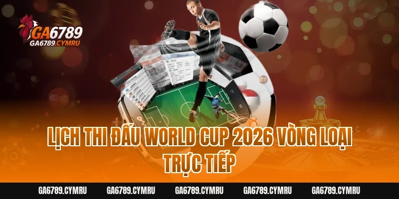 Lịch thi đấu World Cup 2026 vòng loại trực tiếp